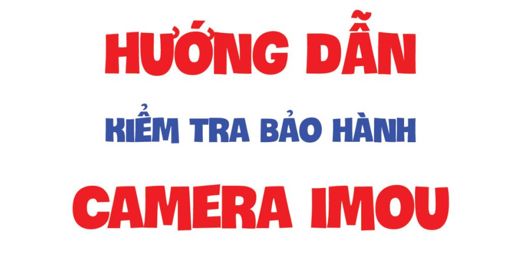 Cách kiểm tra sản phẩm camera Imou chính hãng - Camera Phú Giáo