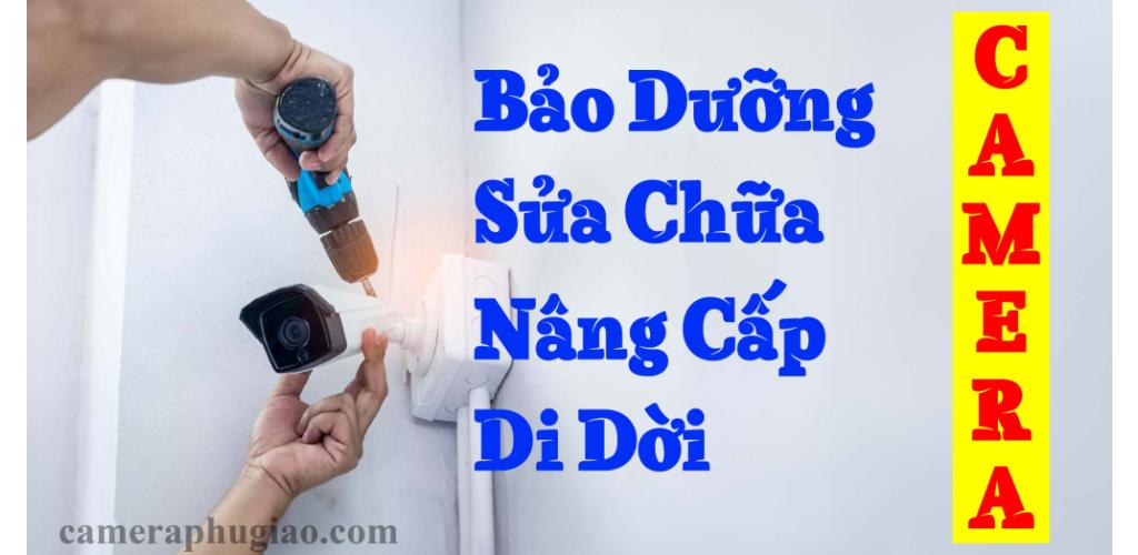 Dịch Vụ Bảo Dưỡng, Sửa Chữa, Chuyển Đổi và Di Dời Camera An Ninh - Camera Phú Giáo