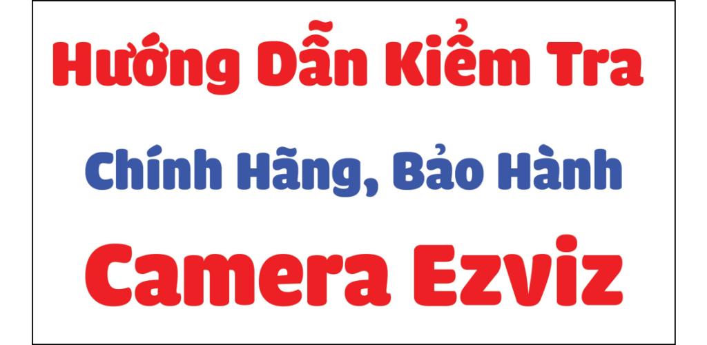 Camera Phú Giáo | Hướng dẫn kiểm tra bảo hành và lắp đặt camera EZVIZ